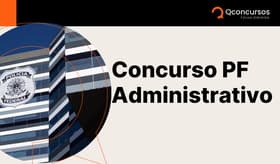 É uma imagem do post com o título Concurso PF Administrativo: saiba sobre cargos, salários e provas