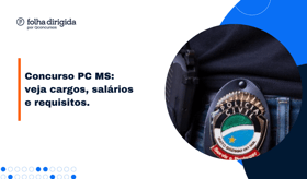 É uma imagem do post com o título Concurso PC MS: veja cargos, requisitos, salários e mais