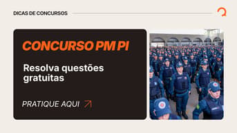 É uma imagem do post com o título Concurso PM PI: resolva questões grátis e treine para a prova