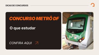 É uma imagem do post com o título Concurso Metrô DF: o que estudar para área Administrativa?