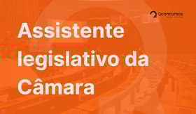 É uma imagem do post com o título Concurso Câmara dos Deputados: conheça o assistente legislativo