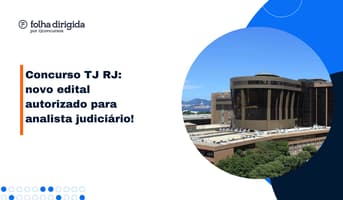 Concurso TJ RJ: edital para analista judiciário está autorizado!