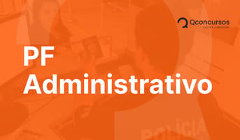 É uma imagem do post com o título Concurso PF Administrativo: aprovado detalha carreira e lotação