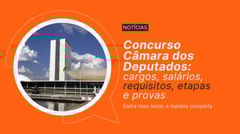 Concurso Câmara dos Deputados 2026: salários, cargos e provas