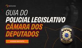 É uma imagem do post com o título Concurso Câmara dos Deputados: baixe Guia da Polícia Legislativa