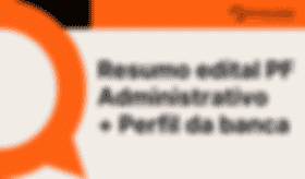 É uma imagem do post com o título Resumo concurso PF Administrativo: saiba tudo do edital e banca