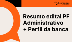 É uma imagem do post com o título Resumo concurso PF Administrativo: saiba tudo do edital e banca