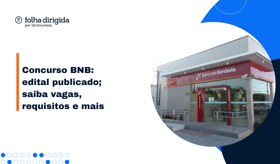 É uma imagem do post com o título Concurso BNB: veja cargos, requisitos, salários e mais