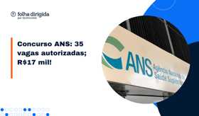 É uma imagem do post com o título Concurso ANS: edital terá 35 vagas e ganhos de R$17 mil