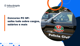 É uma imagem do post com o título Concurso PC SP: saiba tudo sobre cargos, provas e mais