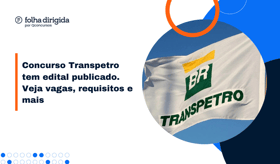 É uma imagem do post com o título Concurso Transpetro 2023: saiba tudo sobre editais publicados