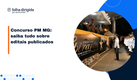 É uma imagem do post com o título Concurso PM MG: saiba tudo do edital para oficias e soldados