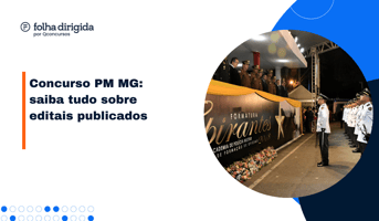 É uma imagem do post com o título Concurso PM MG: saiba tudo do edital para oficias e soldados