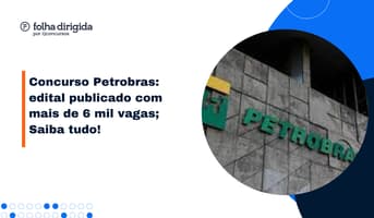 Concurso Petrobras tem edital publicado. Saiba tudo!