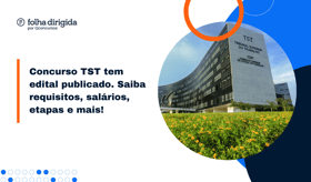 É uma imagem do post com o título Concurso TST 2023: saiba tudo sobre cargos, salários e provas