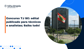 É uma imagem do post com o título Concurso TJ SC: edital publicado para os níveis médio e superior