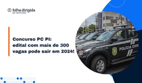 É uma imagem do post com o título Concurso PC PI: edital pode ser publicado ainda em 2024!