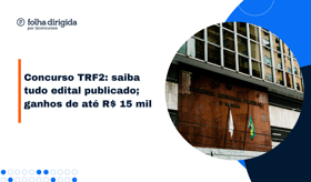 É uma imagem do post com o título Concurso TRF2: saiba tudo do edital, cargos, salários e provas