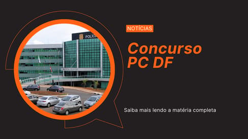 Concurso PC DF 2026: saiba tudo sobre cargos, salários e provas