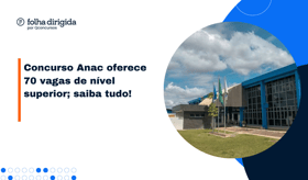 É uma imagem do post com o título Concurso Anac: 70 vagas de nível superior; saiba tudo!