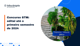 É uma imagem do post com o título Concurso STM: edital até o primeiro semestre de 2024