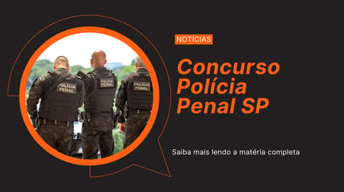 Concurso Polícia Penal SP: conheça salários, requisitos e provas