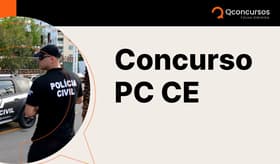 É uma imagem do post com o título Concurso PC CE: saiba tudo sobre cargos, requisitos e salários