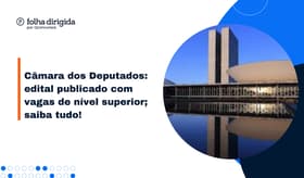 É uma imagem do post com o título Concurso Câmara dos Deputados edital publicado; até R$34 mil