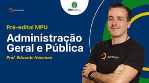 Concurso MPU: aula de Administração Geral e Pública