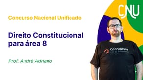 Concurso Nacional Unificado: Aula de Direito Constitucional | Área 8 - Nível intermediário