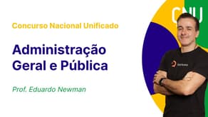 Concurso Nacional Unificado: aula de Administração Geral e Pública